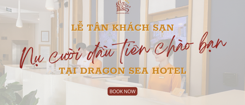 Lễ tân khách sạn – Nụ cười đầu tiên chào bạn tại Dragon Sea Hotel
