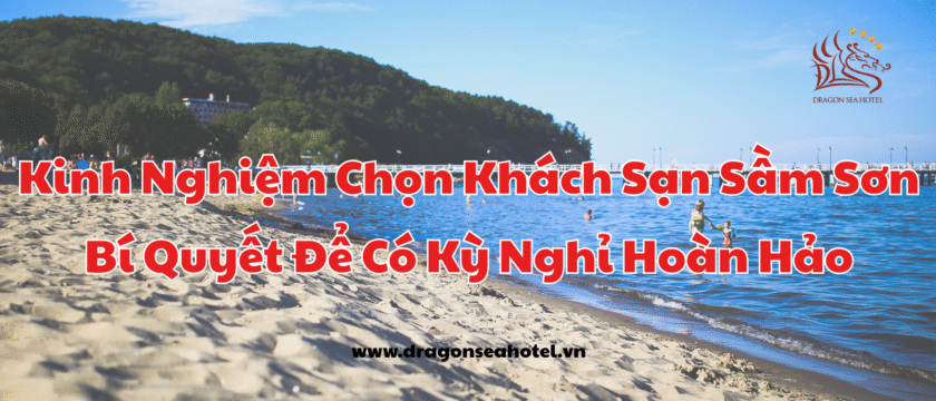 Kinh Nghiệm Chọn Khách Sạn Sầm Sơn: Bí Quyết Để Có Kỳ Nghỉ Hoàn Hảo