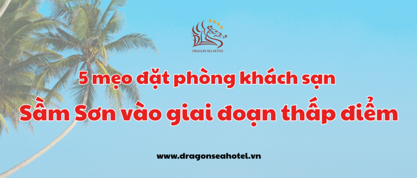 5 Mẹo Đặt Phòng Khách Sạn Sầm Sơn Vào Giai Đoạn Thấp Điểm – Tiết Kiệm Nhưng Vẫn Ở Đẹp