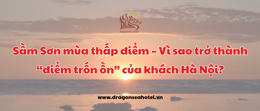 Sầm Sơn mùa thấp điểm – Lý do khiến nơi đây trở thành “điểm trốn ồn” cho khách Hà Nội